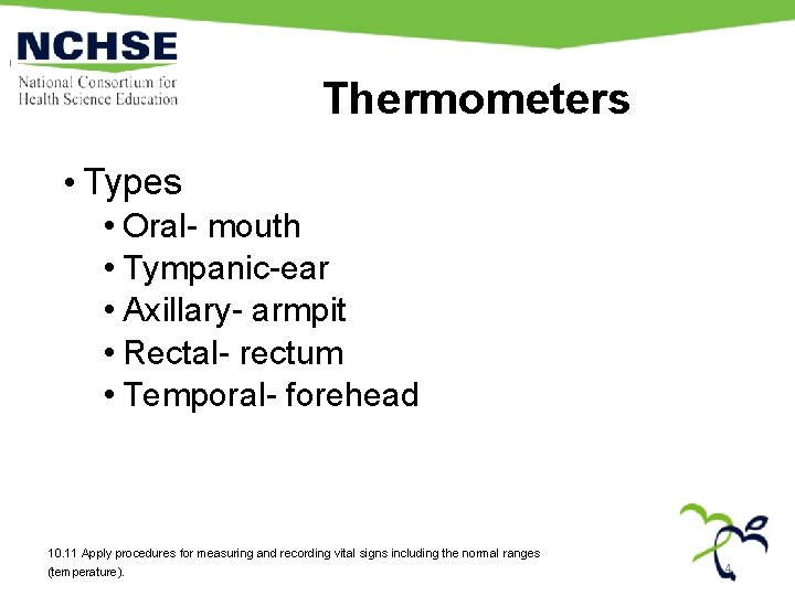 Thermometers • Types • Oral- mouth • Tympanic-ear • Axillary- armpit • Rectal- rectum