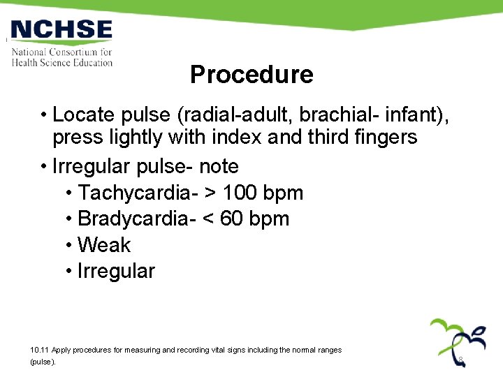 Procedure • Locate pulse (radial-adult, brachial- infant), press lightly with index and third fingers