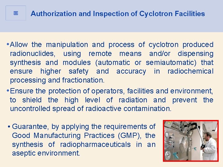 Authorization and Inspection of Cyclotron Facilities • Allow the manipulation and process of cyclotron Authorization and Inspection of Cyclotron Facilities • Allow the manipulation and process of cyclotron