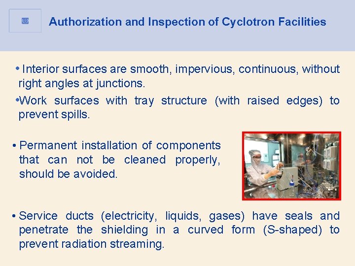 Authorization and Inspection of Cyclotron Facilities • Interior surfaces are smooth, impervious, continuous, without Authorization and Inspection of Cyclotron Facilities • Interior surfaces are smooth, impervious, continuous, without