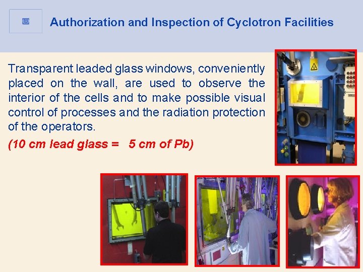 Authorization and Inspection of Cyclotron Facilities Transparent leaded glass windows, conveniently placed on the Authorization and Inspection of Cyclotron Facilities Transparent leaded glass windows, conveniently placed on the