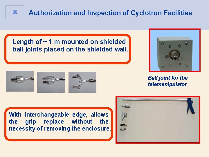 Authorization and Inspection of Cyclotron Facilities Length of ~ 1 m mounted on shielded Authorization and Inspection of Cyclotron Facilities Length of ~ 1 m mounted on shielded