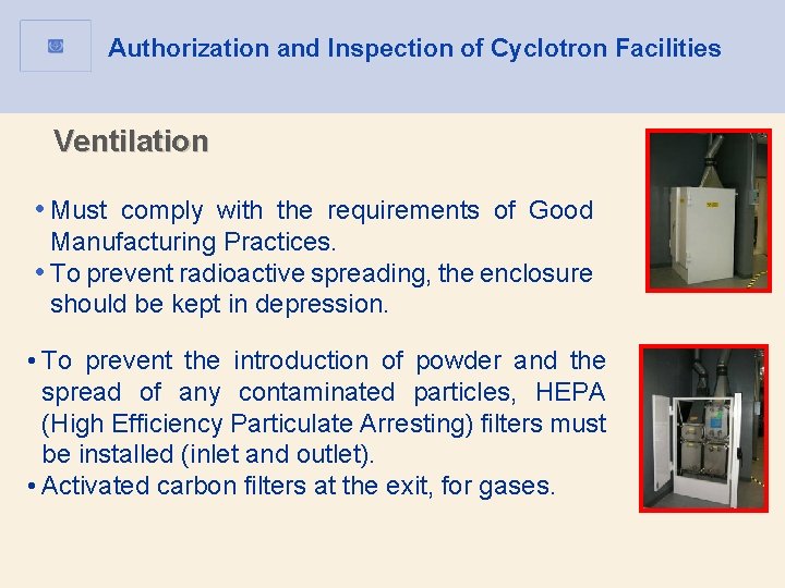 Authorization and Inspection of Cyclotron Facilities Ventilation • Must comply with the requirements of Authorization and Inspection of Cyclotron Facilities Ventilation • Must comply with the requirements of