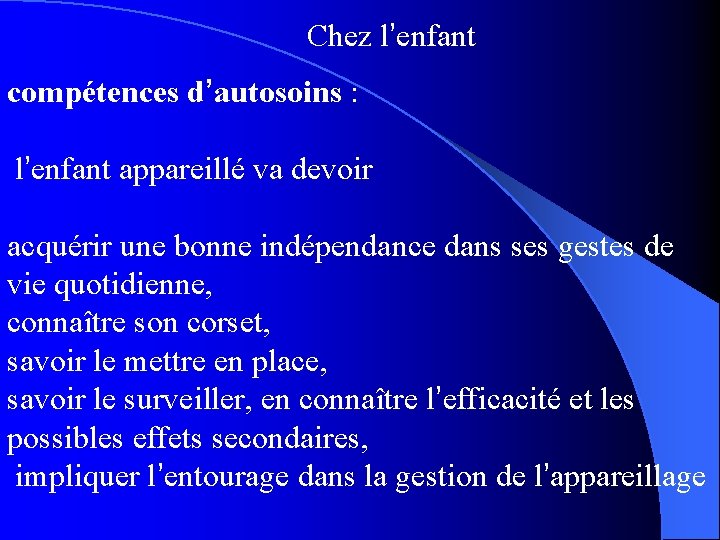 Chez l’enfant compétences d’autosoins : l’enfant appareillé va devoir acquérir une bonne indépendance dans