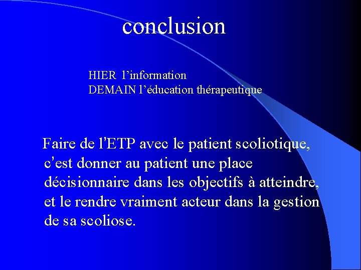 conclusion HIER l’information DEMAIN l’éducation thérapeutique Faire de l’ETP avec le patient scoliotique, c’est