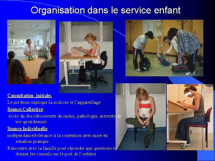 Organisation dans le service enfant Consultation initiale: Le médecin explique la scoliose et l’appareillage