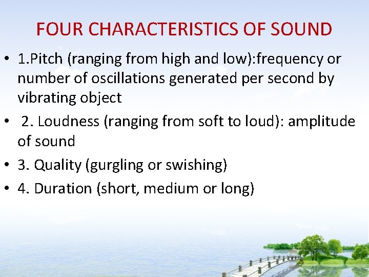 FOUR CHARACTERISTICS OF SOUND • 1. Pitch (ranging from high and low): frequency or