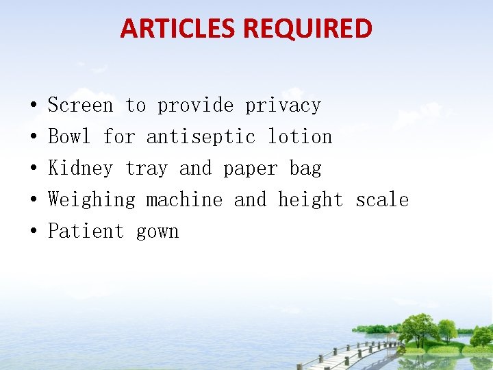 ARTICLES REQUIRED • • • Screen to provide privacy Bowl for antiseptic lotion Kidney