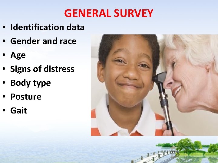 GENERAL SURVEY • • Identification data Gender and race Age Signs of distress Body