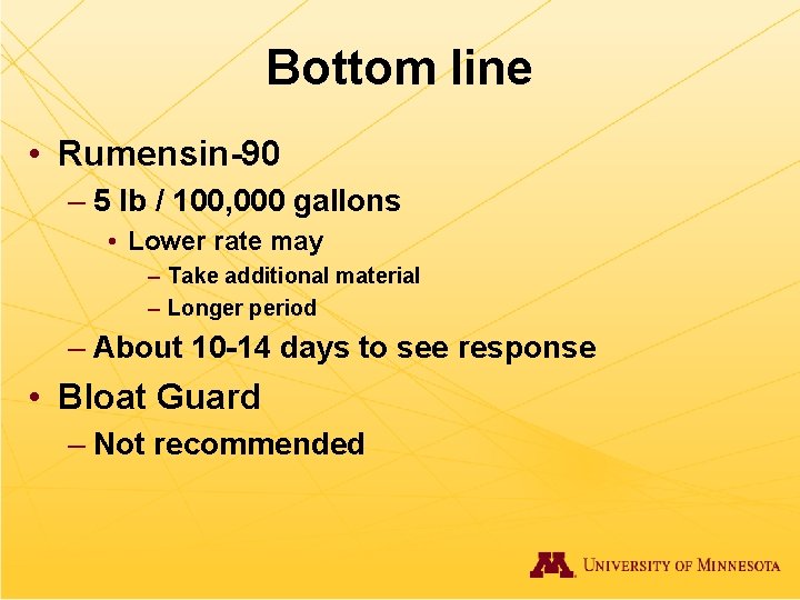 Bottom line • Rumensin-90 – 5 lb / 100, 000 gallons • Lower rate