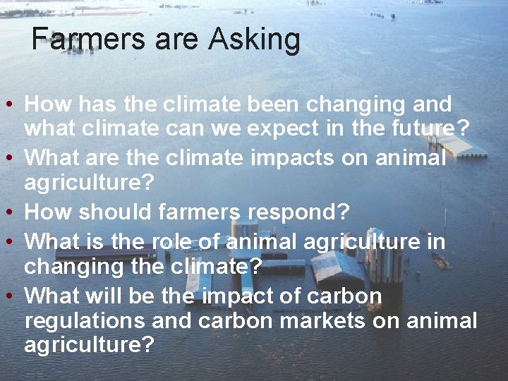 Farmers are Asking • How has the climate been changing and what climate can