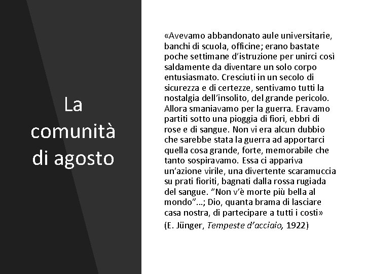 La comunità di agosto «Avevamo abbandonato aule universitarie, banchi di scuola, officine; erano bastate