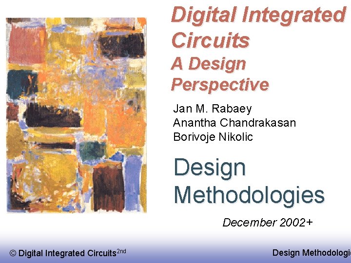 Digital Integrated Circuits A Design Perspective Jan M. Rabaey Anantha Chandrakasan Borivoje Nikolic Design