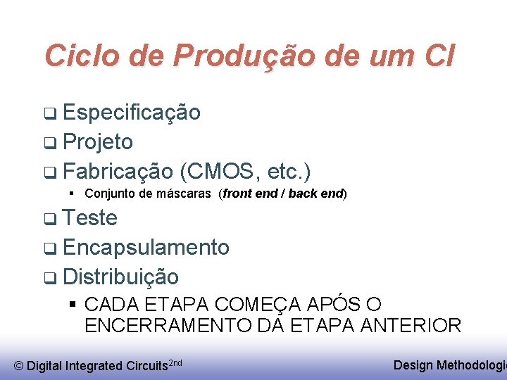 Ciclo de Produção de um CI q Especificação q Projeto q Fabricação (CMOS, etc.