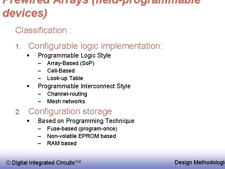 Prewired Arrays (field-programmable devices) Classification : 1. Configurable logic implementation: § Programmable Logic Style