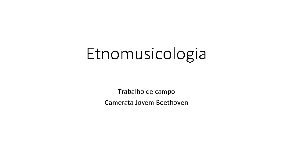 Etnomusicologia Trabalho de campo Camerata Jovem Beethoven 