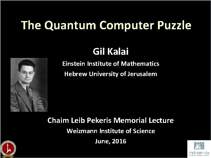 The Quantum Computer Puzzle Gil Kalai Einstein Institute of Mathematics Hebrew University of Jerusalem