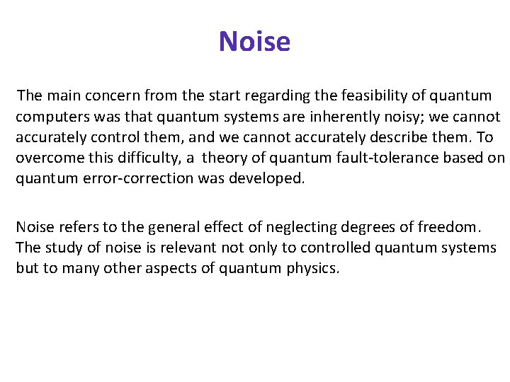 Noise The main concern from the start regarding the feasibility of quantum computers was