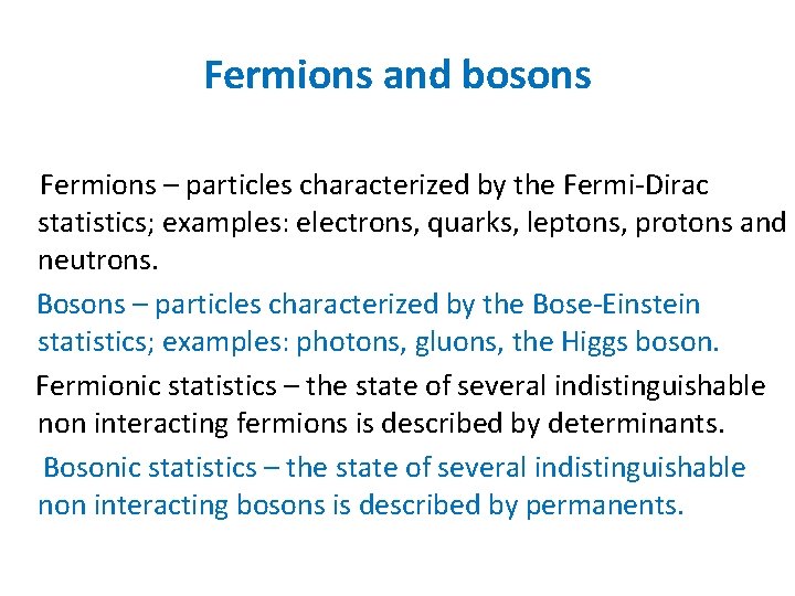 Fermions and bosons Fermions – particles characterized by the Fermi-Dirac statistics; examples: electrons, quarks,