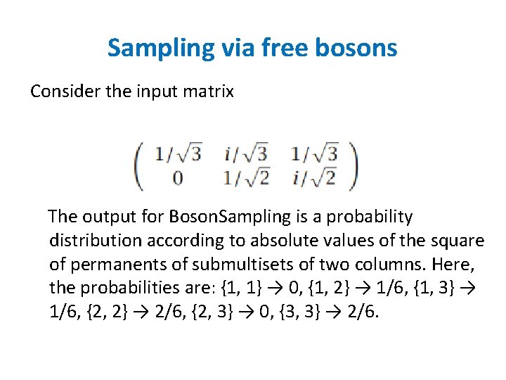 Sampling via free bosons Consider the input matrix The output for Boson. Sampling is