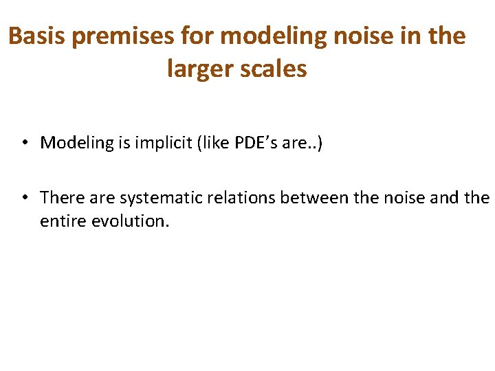 Basis premises for modeling noise in the larger scales • Modeling is implicit (like
