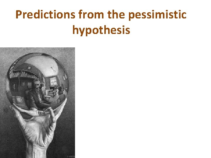 Predictions from the pessimistic hypothesis 