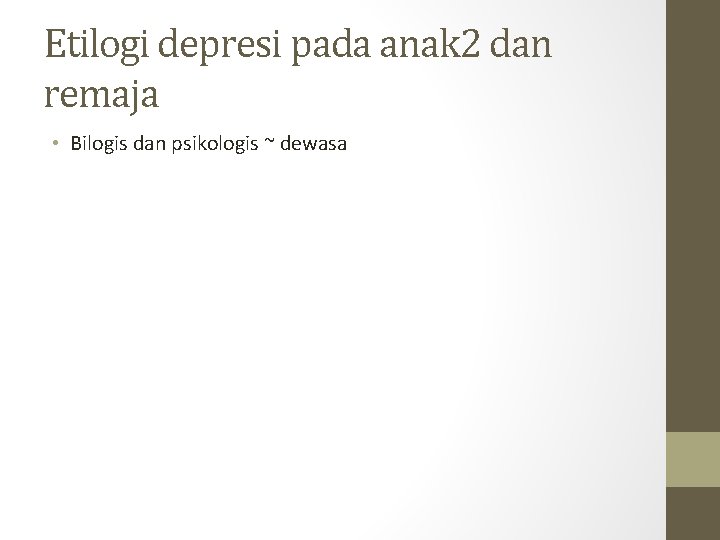 Etilogi depresi pada anak 2 dan remaja • Bilogis dan psikologis ~ dewasa 