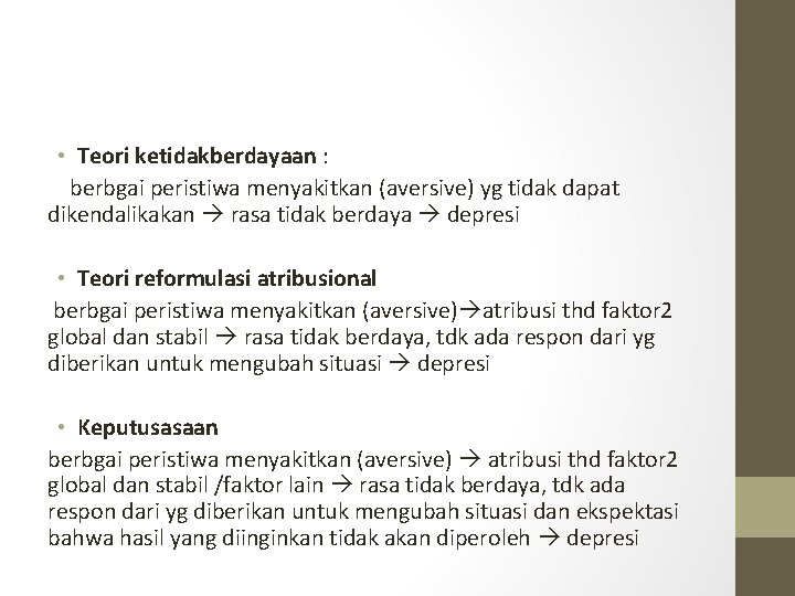  • Teori ketidakberdayaan : berbgai peristiwa menyakitkan (aversive) yg tidak dapat dikendalikakan rasa