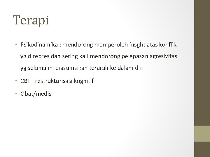 Terapi • Psikodinamika : mendorong memperoleh insght atas konflik yg direpres dan sering kali