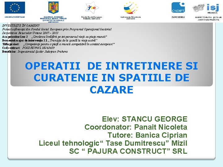 INVESTEŞTE ÎN OAMENI! Proiect cofinanţat din Fondul Social European prin Programul Operaţional Sectorial Dezvoltarea