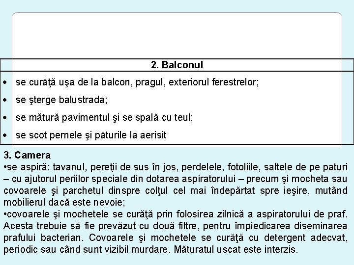 2. Balconul se curăţă uşa de la balcon, pragul, exteriorul ferestrelor; se şterge balustrada;