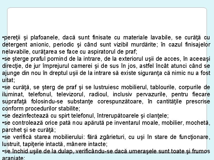  • pereţii şi plafoanele, dacă sunt finisate cu materiale lavabile, se curăţă cu