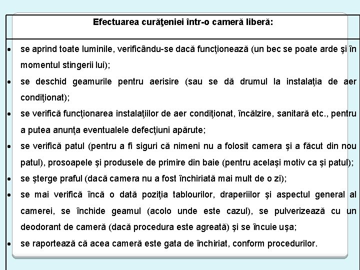 Efectuarea curăţeniei într-o cameră liberă: se aprind toate luminile, verificându-se dacă funcţionează (un bec