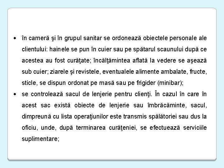  în cameră şi în grupul sanitar se ordonează obiectele personale clientului: hainele se