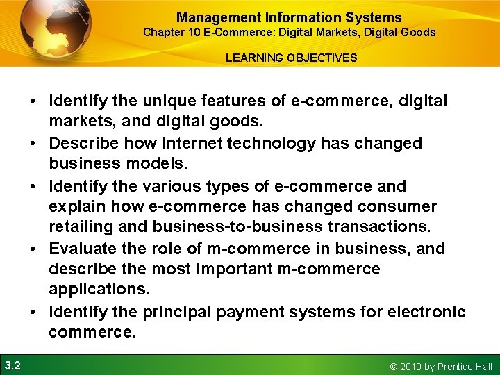 Management Information Systems Chapter 10 E-Commerce: Digital Markets, Digital Goods LEARNING OBJECTIVES • Identify