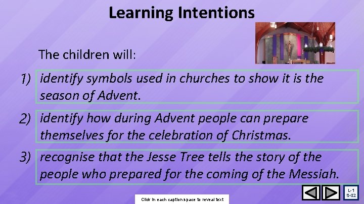 Learning Intentions The children will: 1) identify symbols used in churches to show it