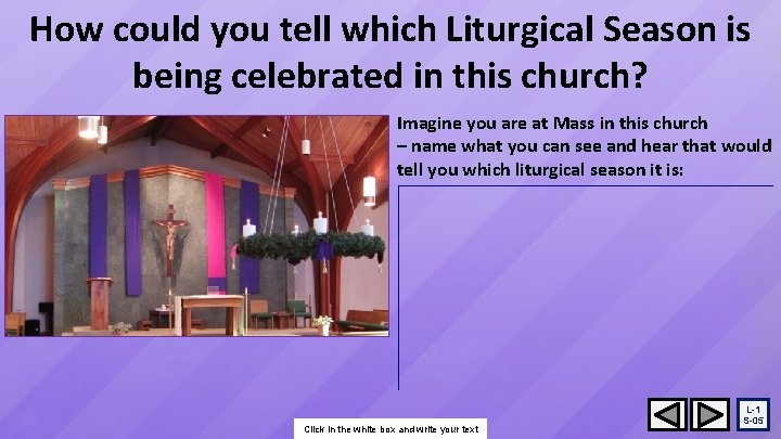 How could you tell which Liturgical Season is being celebrated in this church? Imagine