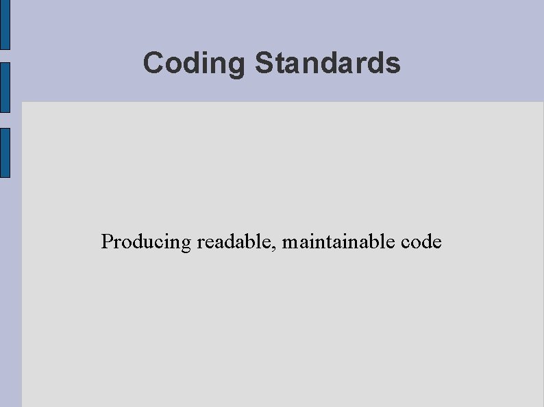 Coding Standards Producing readable, maintainable code 
