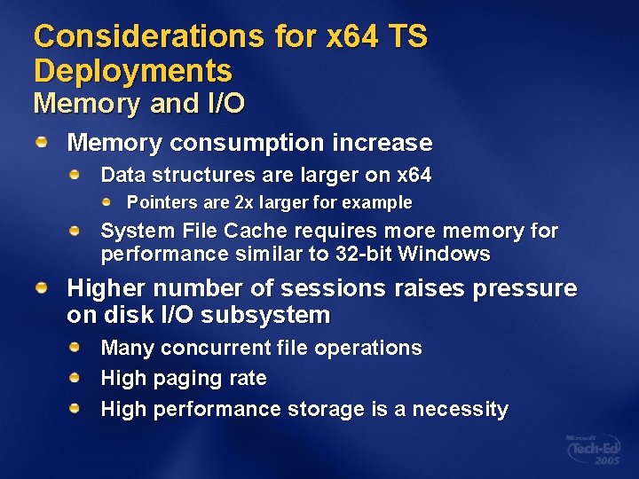 Considerations for x 64 TS Deployments Memory and I/O Memory consumption increase Data structures