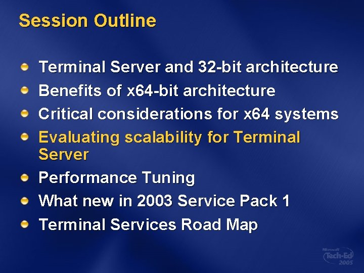 Session Outline Terminal Server and 32 -bit architecture Benefits of x 64 -bit architecture