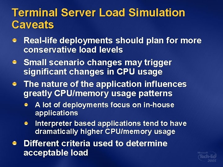 Terminal Server Load Simulation Caveats Real-life deployments should plan for more conservative load levels