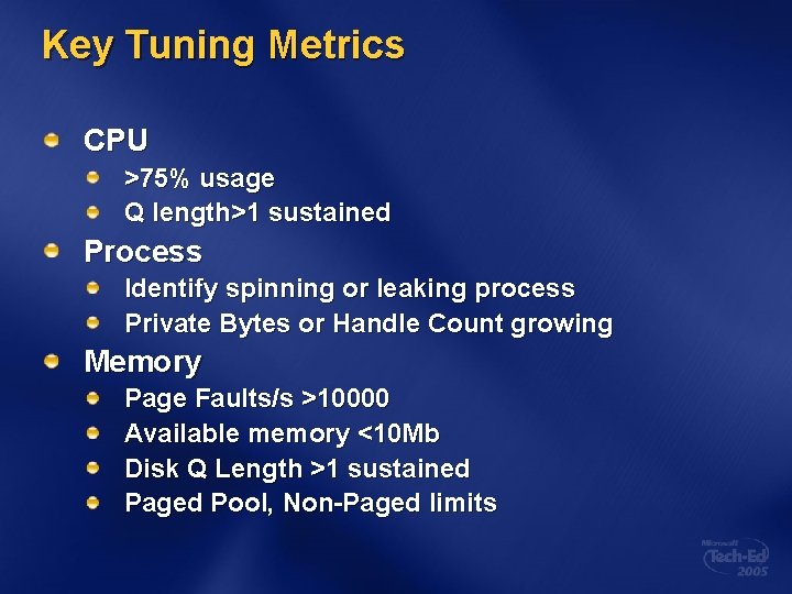 Key Tuning Metrics CPU >75% usage Q length>1 sustained Process Identify spinning or leaking