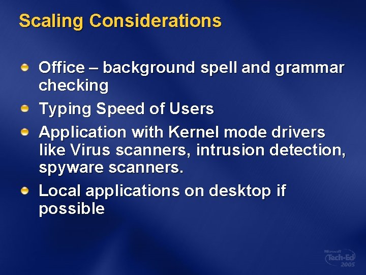 Scaling Considerations Office – background spell and grammar checking Typing Speed of Users Application