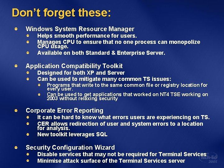 Don’t forget these: Windows System Resource Manager Helps smooth performance for users. Manages CPU
