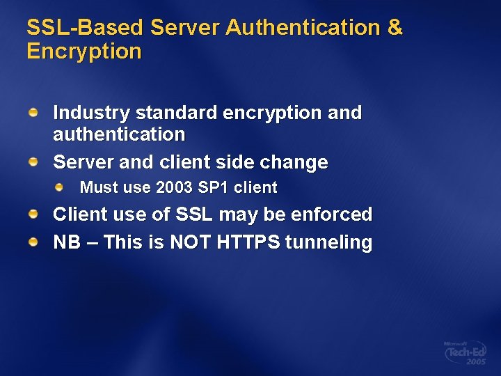 SSL-Based Server Authentication & Encryption Industry standard encryption and authentication Server and client side