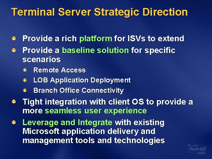 Terminal Server Strategic Direction Provide a rich platform for ISVs to extend Provide a