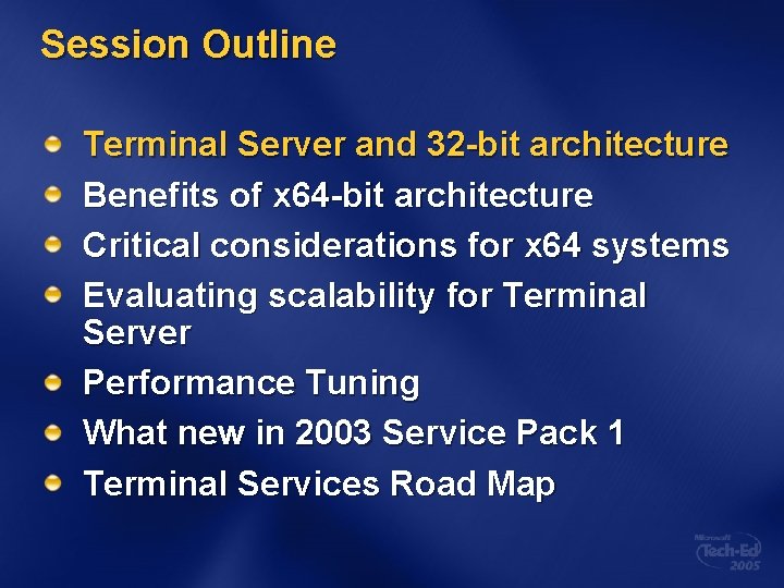 Session Outline Terminal Server and 32 -bit architecture Benefits of x 64 -bit architecture