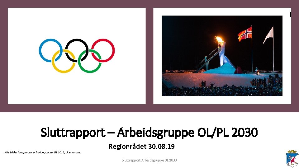 Sluttrapport – Arbeidsgruppe OL/PL 2030 Alle bilder i rapporten er fra Ungdoms- OL 2016,