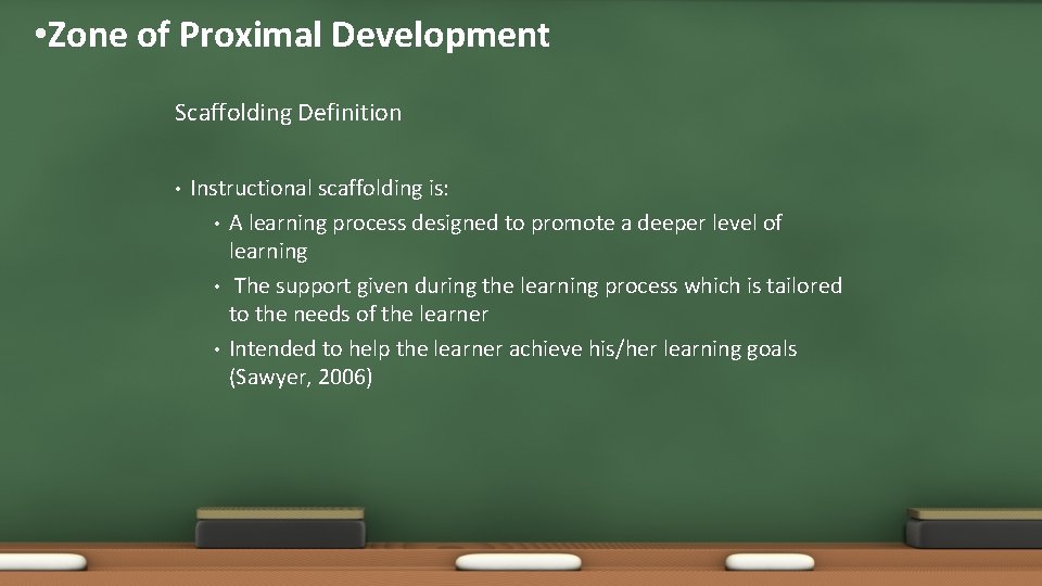  • Zone of Proximal Development Scaffolding Definition • Instructional scaffolding is: • A