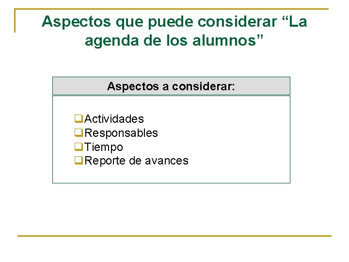 Aspectos que puede considerar “La agenda de los alumnos” Aspectos a considerar: q. Actividades